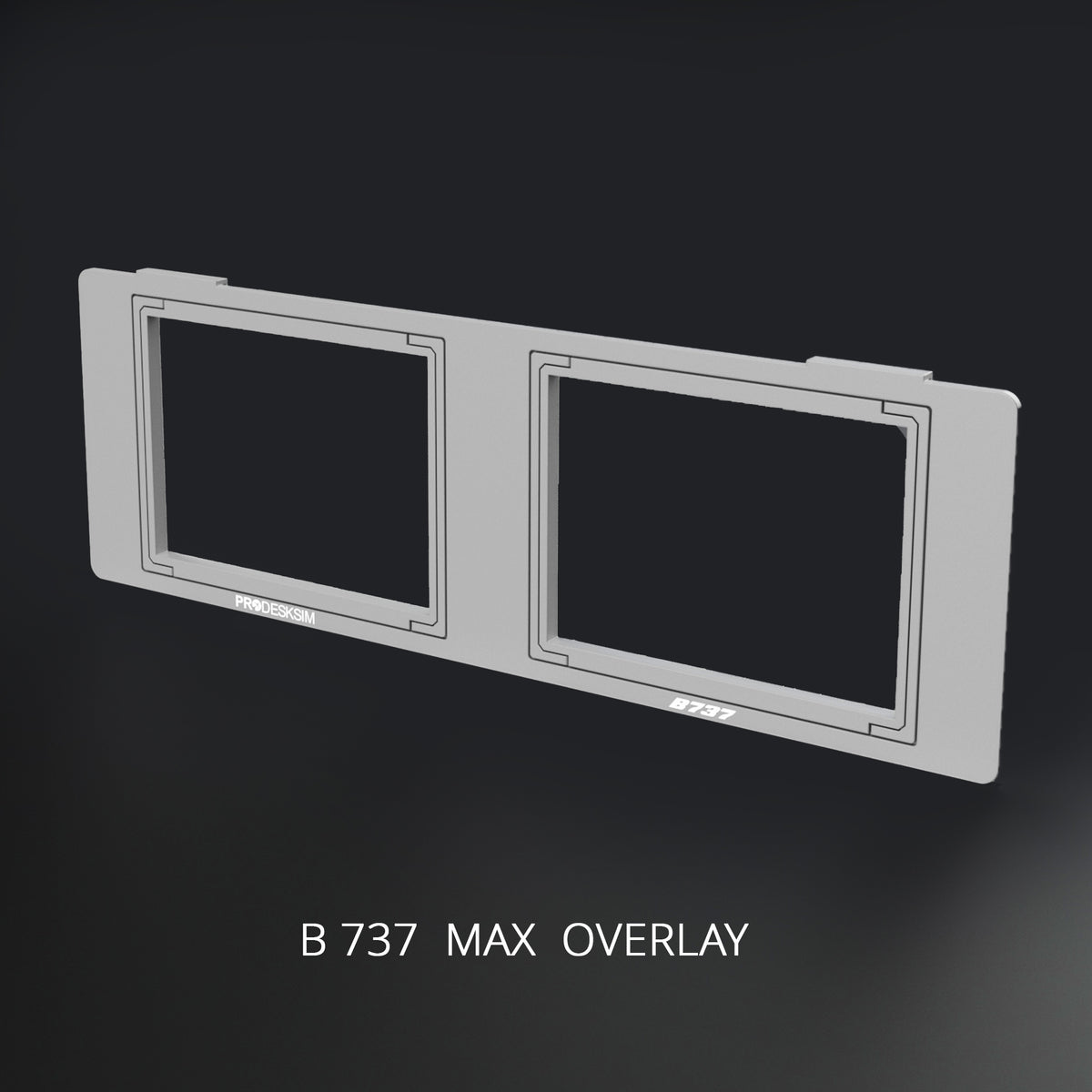 A rectangular gray ProDeskSim Modular Display B737MAX Overlay featuring two empty monitor cutouts, with the text “B737” printed on the bottom right.