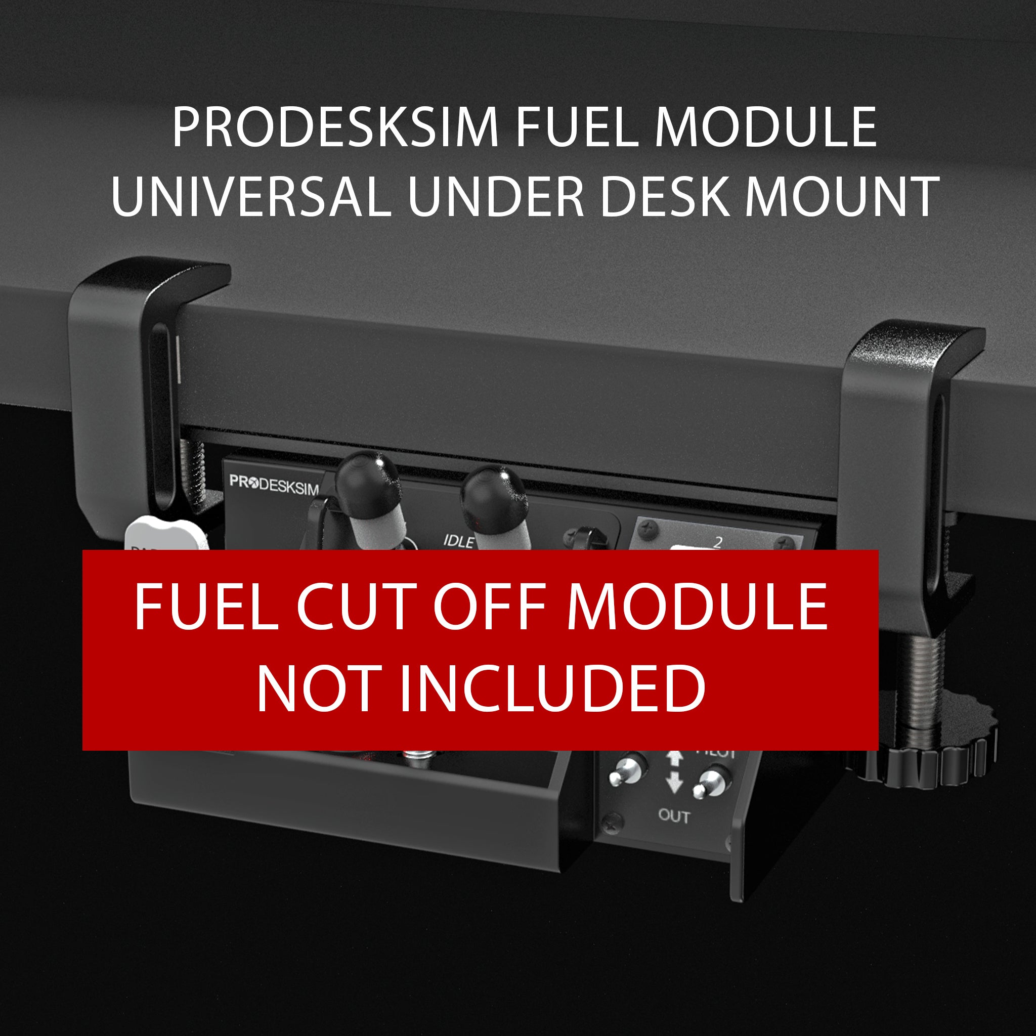 A Prodesksim Universal fuel module under desk mount (black) is clamped to a desk. A red banner reads "Fuel Cut Off Module Not Included," showing the fuel module is sold separately.
